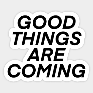 good things are coming! Sticker